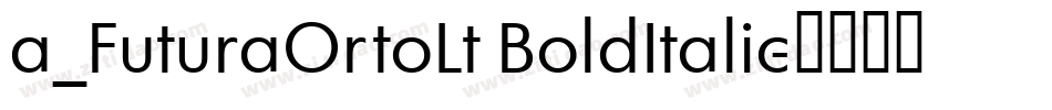 a_FuturaOrtoLt BoldItalic字体转换